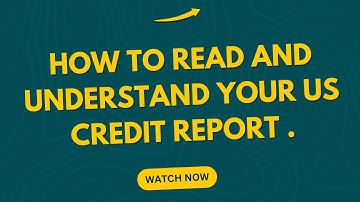 How to read and understand your U.S Credit report ?
