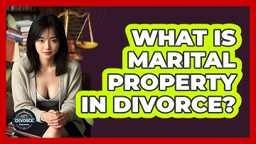 What Is Marital Property In Divorce? - Get Divorce Answers