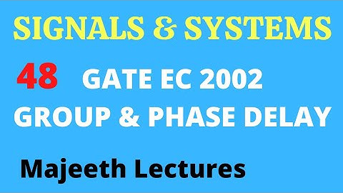 48 GATE EC 2002 Signals and Systems Group delay and Phase delay @majeethlectures