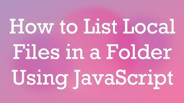 How to List Local Files in a Folder Using JavaScript