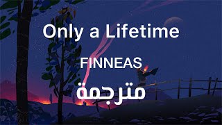 Finneas - Only a lifetime | مترجمة