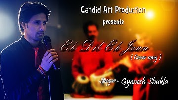 Ek Dil Ek Jaan (Cover Song) | Padmavat | By Gyanesh Shukla | Hd Video Song