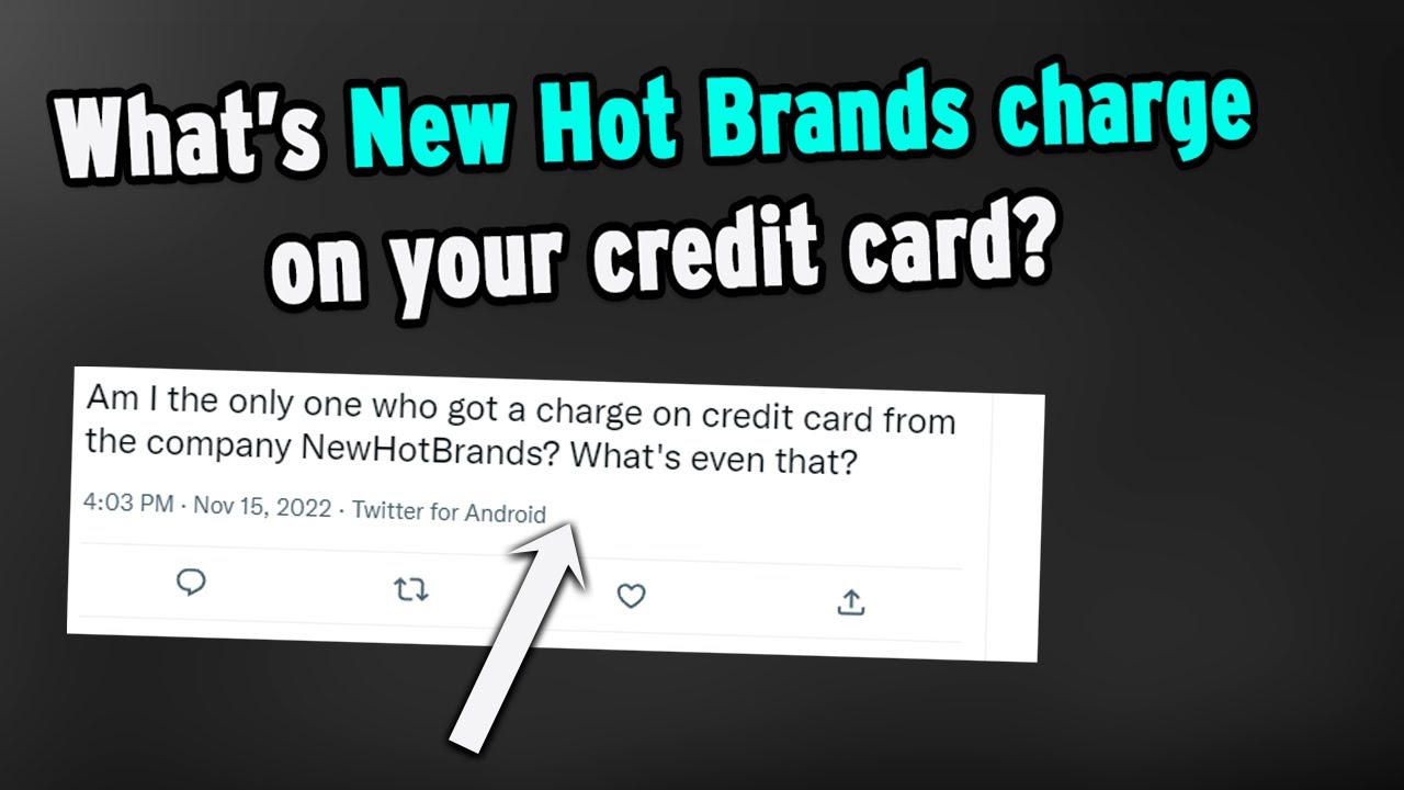 New Hot Brands charge on credit card Why do you have this transaction