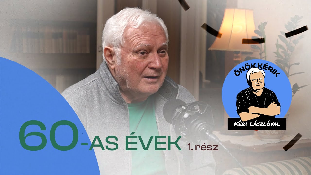 60-AS ÉVEK (1. rész) - ÖNÖK KÉRIK KÉRI LÁSZLÓVAL