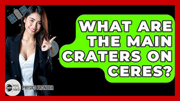 What Are The Main Craters On Ceres? - Physics Frontier