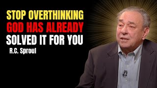 Stop Overthinking — God Has Already Solved It For You | Rc Sproul Teaching Series