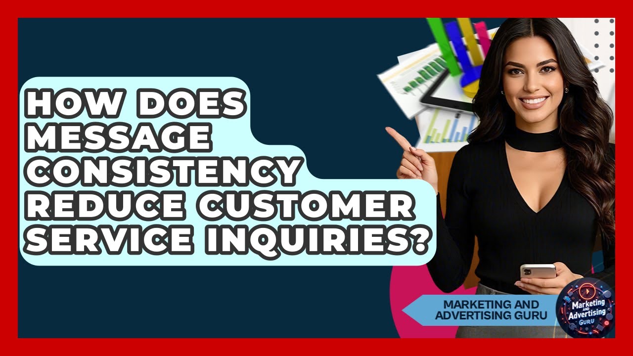 How Does Message Consistency Reduce Customer Service Inquiries? - Marketing and Advertising Guru