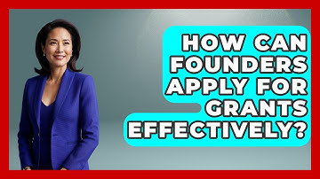 How Can Founders Apply For Grants Effectively? - Founders Supporting Founders