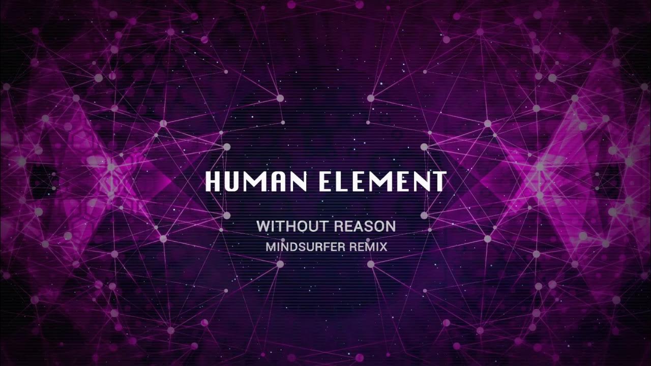 E reason. Хуман элемент. Humanized elements. Without reason. Little real Human elements.