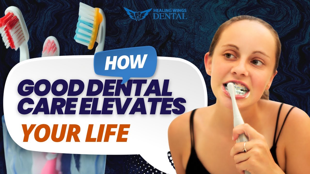HOW GOOD DENTAL CARE ELEVATES YOUR LIFE