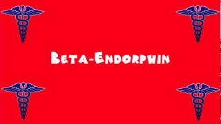 Pronounce Medical Words ― Beta―Endorphin
