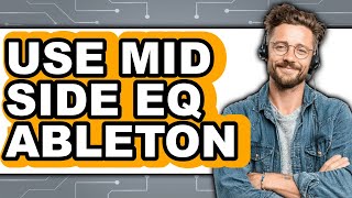 How to Use Mid Side EQ in Ableton Live 2025 - Easy Guide