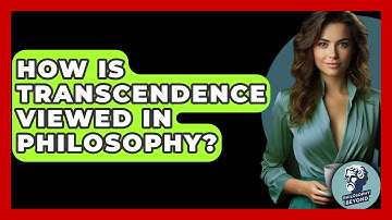 How Is Transcendence Viewed In Philosophy? - Philosophy Beyond