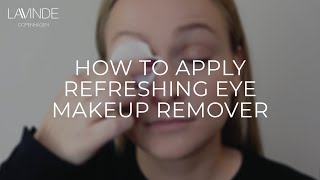 vejkryds ødelagte protein How to apply REFRESHING Eye Makeup Remover from Lavinde Copenhagen - YouTube