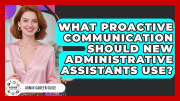 What Proactive Communication Should New Administrative Assistants Use? - Admin Career Guide