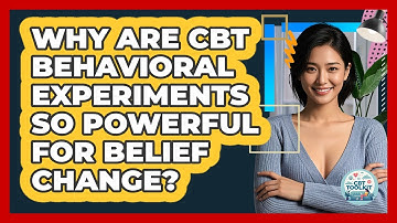 Why Are CBT Behavioral Experiments So Powerful For Belief Change? - CBT Toolkit
