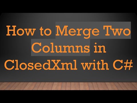 How to Merge Two Columns in ClosedXml with C#