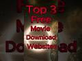Top 3 Websites To Download Movies For Free Movie Top 3 Websites To Download Movies For Free Movie