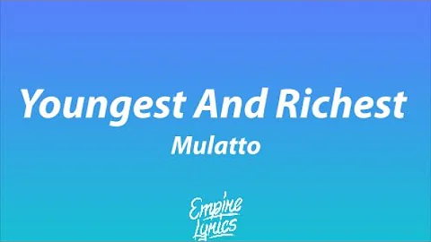 Mulatto - Youngest And Richest [Lyrics]