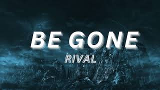 Rival  Be Gone feat Caravn Lyrics