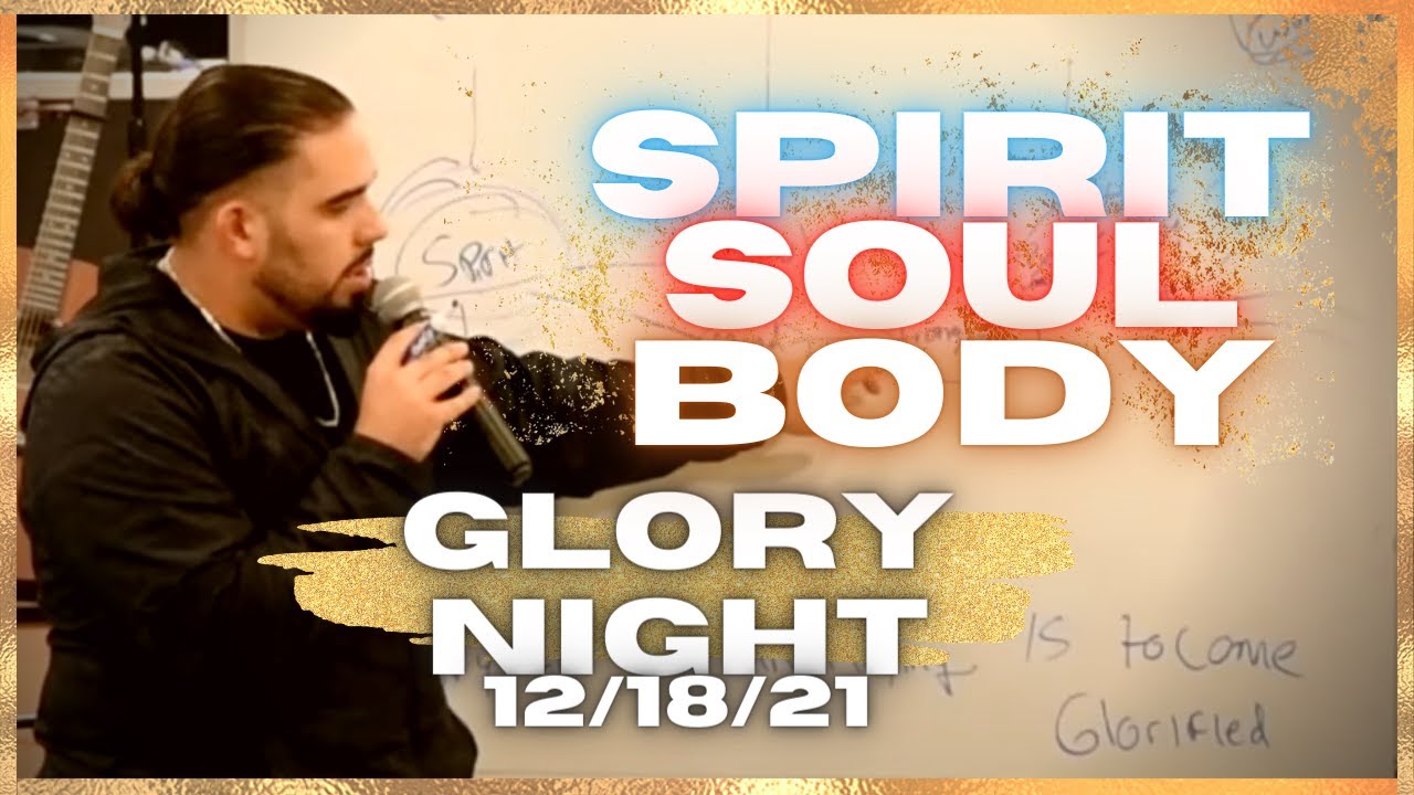 Spirit, Soul & Body | Glory Nights 12.18.21 | The Glory Revival HUB in ...