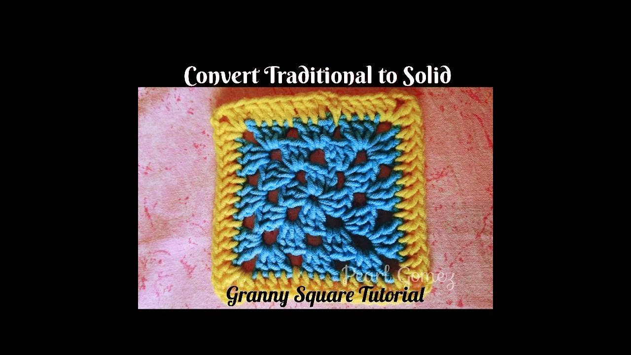 Easy Crochet - How to convert Traditional to Solid Granny Square ( Tutorial ) ♥ Pearl Gomez ♥