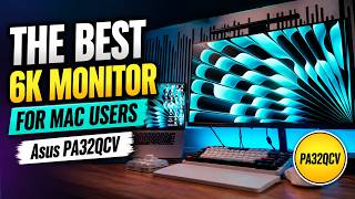 IS THIS THE BEST 6K MONITOR FOR MAC USERS // ASUS PROART PA32QCV