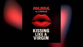 Ma.bra. Feat. Labelle - Kissing Like A Virgin Ma.bra. Club Mix 138 Bpm C G. Amir Saraf