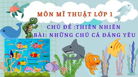 Bài: Những chú cá đáng yêu (2 tiết) . Môn mĩ thuật lớp 1.