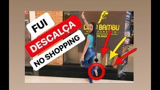 Fui Descalça No Shopping
