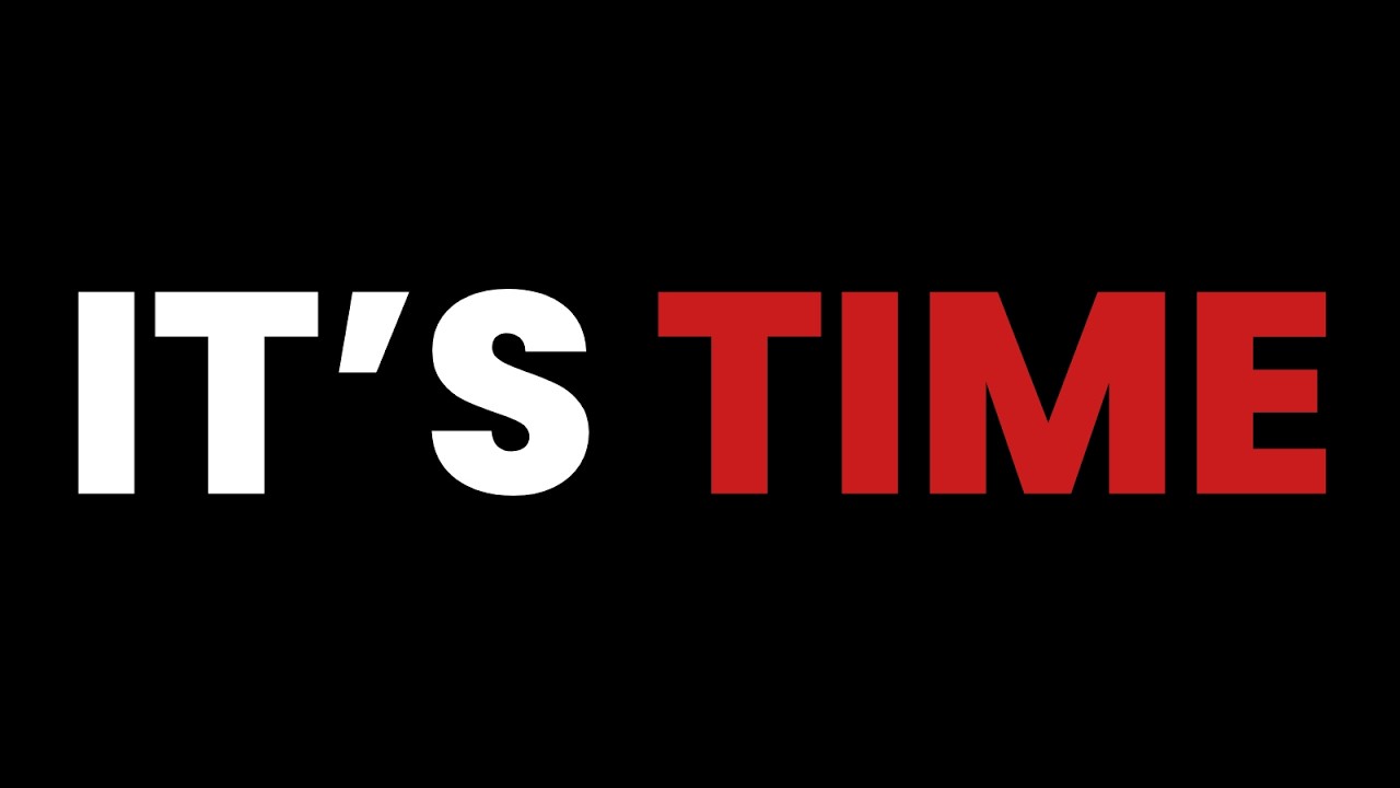 IT’S TIME…