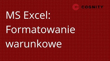 Cognity Kurs Excel Samouczek - Formatowanie Warunkowe