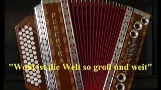 Wohl ist die Welt so groß und weit!  (Puschtra erstmals im Einsatz) chords