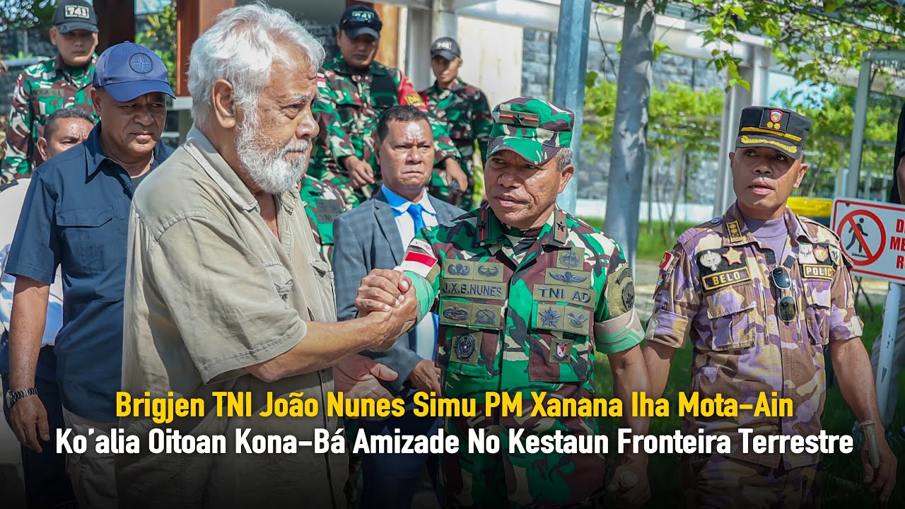 Brigjen TNI João Nunes Simu PM Xanana, Ko’alia Oitoan Kona-Bá Amizade No Kestaun Fronteira Terrestre
