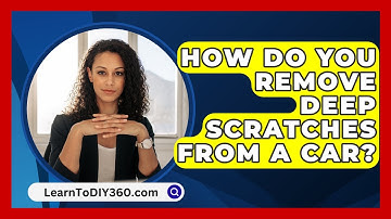 How Do You Remove Deep Scratches From A Car? - LearnToDIY360.com