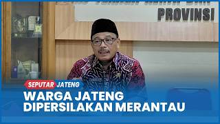 Habis Lebaran, Disnakertrans Tak Larang Warga Jateng Cari Peruntungan di Tanah Rantau Paska Lebaran screenshot 5