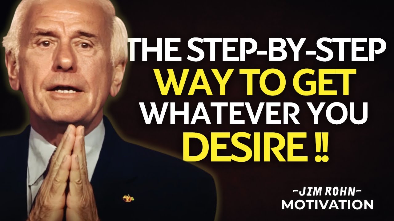 The Step-by-Step Way to Get Whatever You Desire | Jim Rohn Motivation