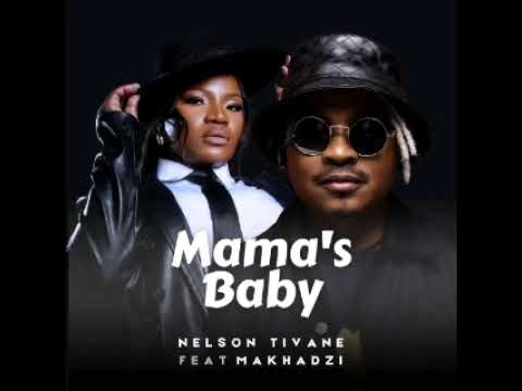 Nelson Tivane Ft Makhadzi Mama S Baby Single Track 2025 