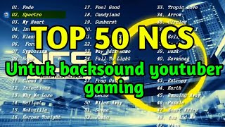 50 lagu NCS yang cocok untuk jadi back sound youtuber 🔥