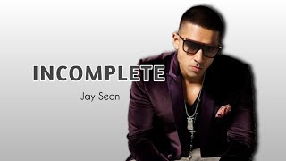 Jay Sean - Incomplete (Lyrics)