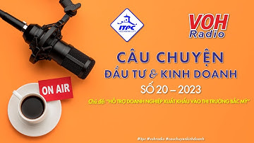 Câu chuyện kinh doanh số 20-2023: Hỗ trợ doanh nghiệp xuất khẩu vào thị trường Bắc Mỹ