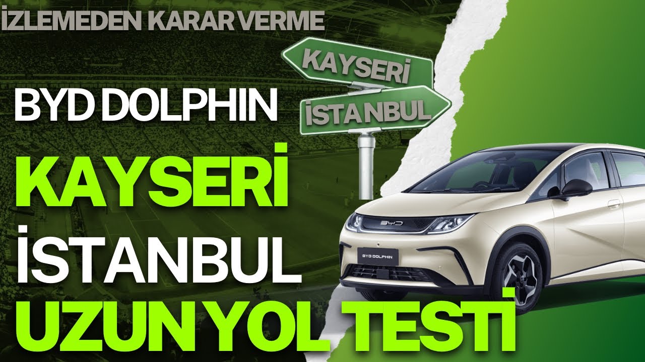 ŞARJA KAÇ KEZ DURDUK ? BYD DOLPHIN UZUN YOL MENZİL TESTİ KAYSERİ-İSTANBUL 