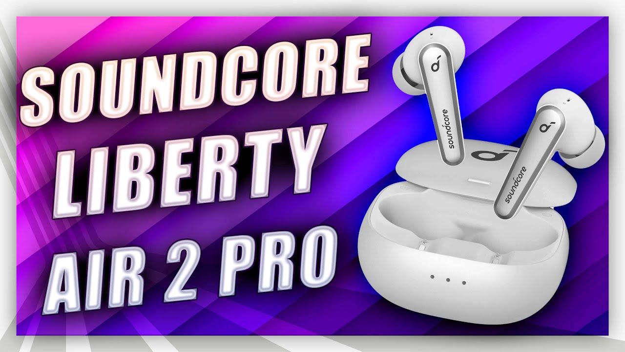 Soundcore 4 pro дата выхода. Soundcore liberty 4. soundcore liberty air 2 коробка. liberty 4 распаковка.
