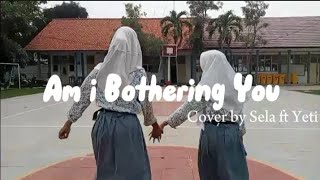 Download Lagu Am i Bothering You | Cover by Sela marsela ft Yeti Anggraeni MP3