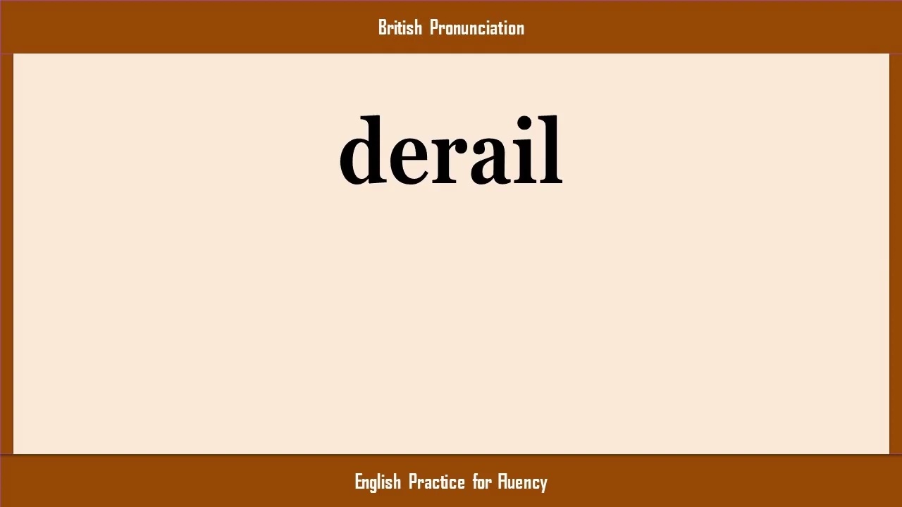 derail, How to Say or Pronounce DERAIL in American, British, Australian English