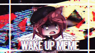 wake up meme | gacha life |