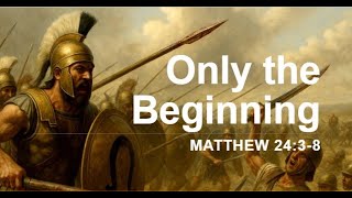 Bethesda Church - May 24, 2026 – Only the Beginning - Matthew 24:3-8