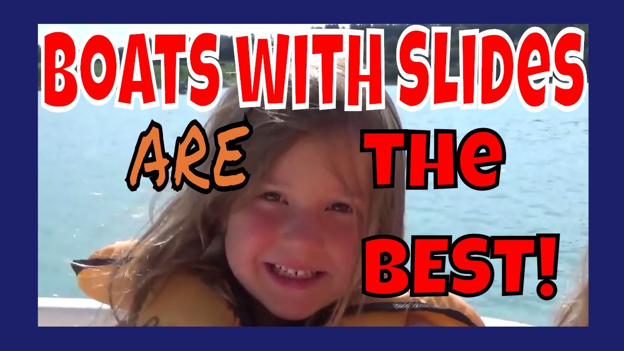 Boats with Slides are the Best!