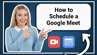 How to Schedule a Google Meet in 2026 | Step-by-Step Guide