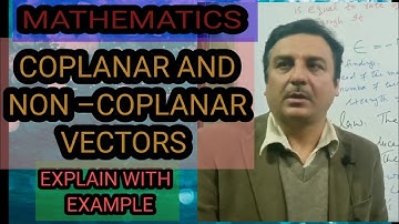 COPLANAR AND NON–COPLANAR VECTORS.(MATHEMATICS)
